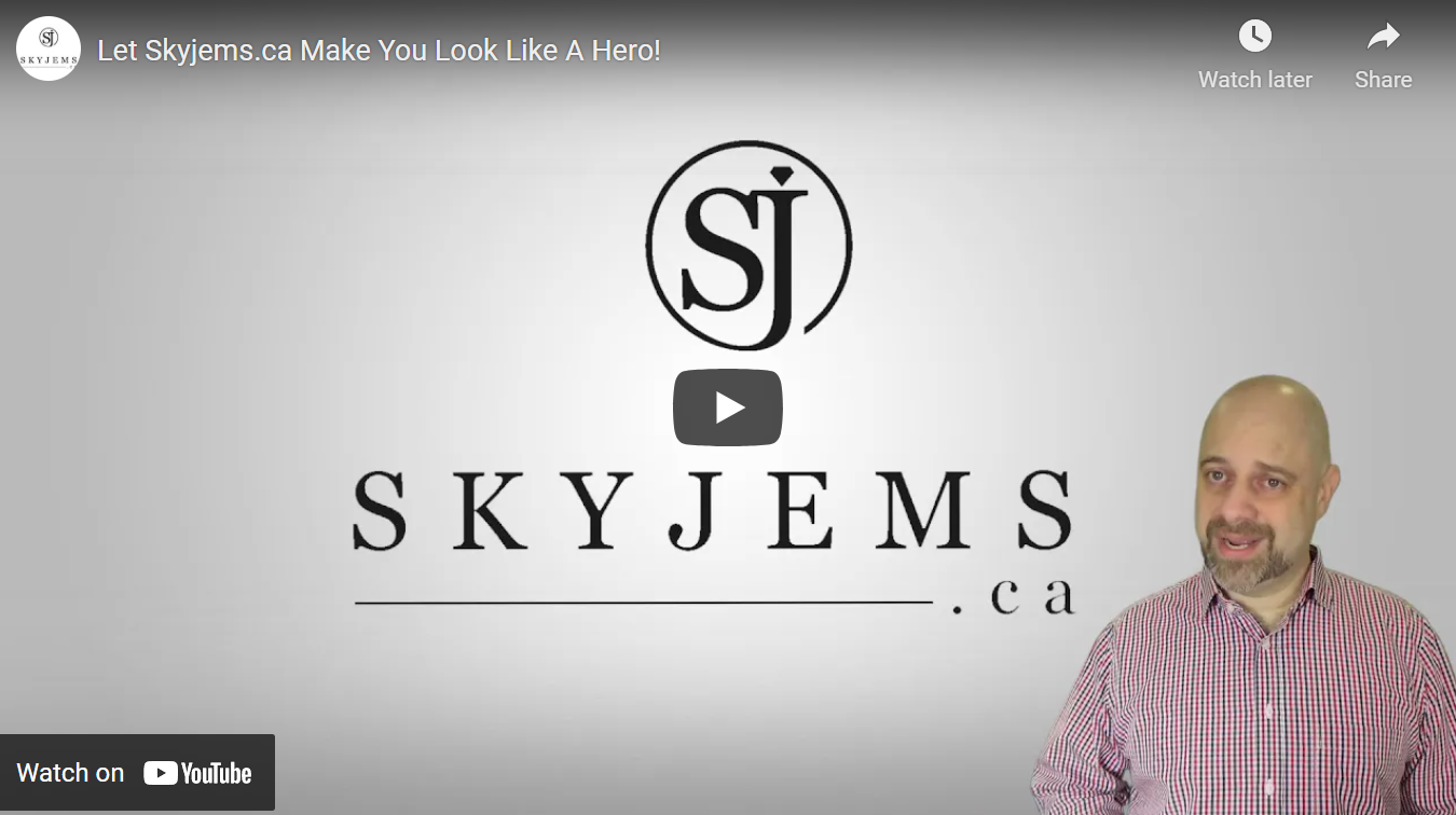 Let Skyjems.ca Make You Look Like A Hero!
